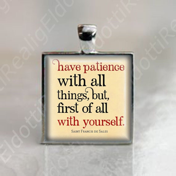 Have patience Saint Francis de Sales quote - Religious Christian Catholic Medal Pendant