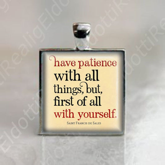 Have patience Saint Francis de Sales quote - Religious Christian Catholic Medal Pendant